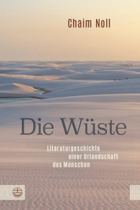 Buchcover: Chaim Noll. Die Wüste - Literaturgeschichte einer Urlandschaft des Menschen. Evangelische Verlagsanstalt, Leipzig, 2020.