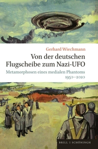 Buchcover: Gerhard Wiechmann. Von der deutschen Flugscheibe zum Nazi-UFO - Metamorphosen eines medialen Phantoms 1950-2020. Brill Verlag, Leiden, 2022.