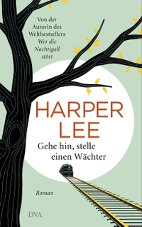 Buchcover: Harper Lee. Gehe hin, stelle einen Wächter - Roman. Deutsche Verlags-Anstalt (DVA), München, 2015.