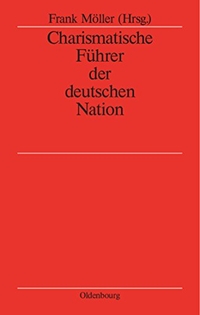 Buchcover: Frank Möller (Hg.). Charismatische Führer der deutschen Nation. Oldenbourg Verlag, München, 2004.