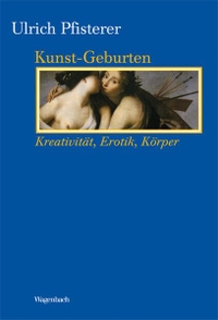 Buchcover: Ulrich Pfisterer. Kunst-Geburten - Kreativität, Erotik, Körper. Klaus Wagenbach Verlag, Berlin, 2014.
