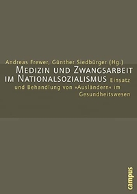 Buchcover: Medizin und Zwangsarbeit im Nationalsozialismus - Einsatz und Behandlung von 'Ausländern' im Gesundheitswesen. Campus Verlag, Frankfurt am Main, 2004.