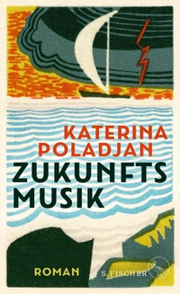 Buchcover: Katerina Poladjan. Zukunftsmusik - Roman. S. Fischer Verlag, Frankfurt am Main, 2022.