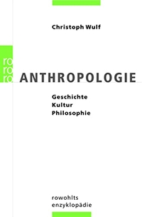 Buchcover: Christoph Wulf. Anthropologie - Geschichte, Kultur, Philosophie. Rowohlt Verlag, Hamburg, 2004.