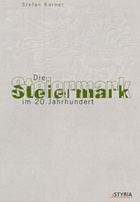 Buchcover: Stefan Karner. Die Steiermark im 20. Jahrhundert - Politik - Wirtschaft - Gesellschaft - Kultur. Styria Verlag, Wien, 2000.