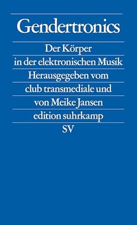Buchcover: Gendertronics - Der Körper in der elektronischen Musik. Suhrkamp Verlag, Berlin, 2005.