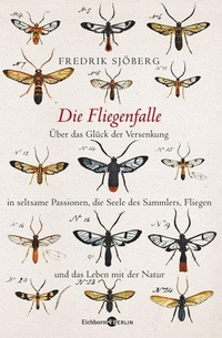 Buchcover: Fredrik Sjöberg. Die Fliegenfalle - Über das Glück der Versenkung in seltsame Passionen, die Seele des Sammlers, Fliegen und das Leben mit der Natur. Eichborn Verlag, Köln, 2008.