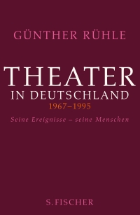 Buchcover: Günther Rühle. Theater in Deutschland 1967-1995 - Seine Ereignisse - seine Menschen. S. Fischer Verlag, Frankfurt am Main, 2022.