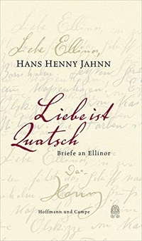 Buchcover: Hans Henny Jahnn. Liebe ist Quatsch - Briefe an Ellinor. Hoffmann und Campe Verlag, Hamburg, 2014.
