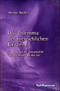 Buchcover: Werner Becker. Das Dilemma der menschlichen Existenz - Die Evolution der Individualität und das Wissen um den Tod. W. Kohlhammer Verlag, Stuttgart, 2000.