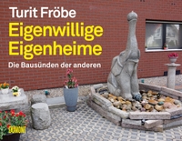 Buchcover: Turit Fröbe. Eigenwillige Eigenheime - Die Bausünden der anderen. DuMont Verlag, Köln, 2021.