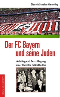 Buchcover: Dietrich Schulze-Marmeling. Der FC Bayern und seine Juden - Aufstieg und Zerschlagung einer liberalen Fußballkultur. Die Werkstatt Verlag, Göttingen, 2011.