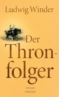 Buchcover: Ludwig Winder. Der Thronfolger - Ein Franz-Ferdinand-Roman. Zsolnay Verlag, Wien, 2014.