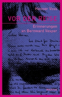 Buchcover: Henner Voss. Vor der Reise - Erinnerungen an Bernward Vesper. Edition Nautilus, Hamburg, 2005.