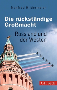 Buchcover: Manfred Hildermeier. Die rückständige Großmacht - Russland und der Westen. C.H. Beck Verlag, München, 2022.