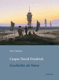 Buchcover: Peter Märker. Caspar David Friedrich - Geschichte als Natur. Kehrer Verlag, Heidelberg, 2007.