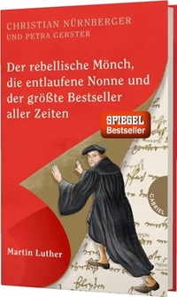 Cover: Der rebellische Mönch, die entlaufene Nonne und der größte Bestseller aller Zeiten