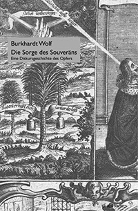 Buchcover: Burkhardt Wolf. Die Sorge des Souveräns - Eine Diskursgeschichte des Opfers. Überarb. Diss.. Diaphanes Verlag, Zürich, 2005.