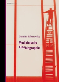 Buchcover: Damian Tabarovsky. Medizinische Autobiografie - Roman. Berenberg Verlag, Berlin, 2010.