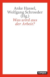 Anke Hassel (Hg.) / Wolfgang Schroeder (Hg.). Was wird aus der Arbeit?. Campus Verlag, Frankfurt am Main, 2025.