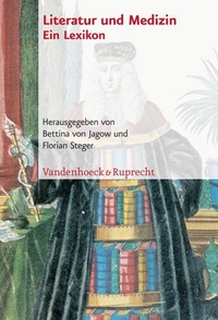 Buchcover: Bettina von Jagow / Florian Steger (Hg.). Literatur und Medizin - Ein Lexikon. Vandenhoeck und Ruprecht Verlag, Göttingen, 2005.