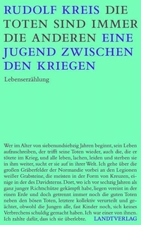 Buchcover: Rudolf Kreis. Die Toten sind immer die anderen - Eine Jugend zwischen den Kriegen. Eine Lebenserzählung. Landtverlag, Berlin, 2009.