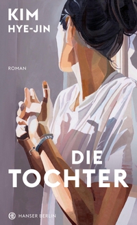 Buchcover: Kim Hye-jin. Die Tochter - Roman. Hanser Berlin, Berlin, 2022.