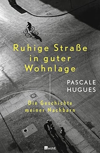 Buchcover: Pascale Hugues. Ruhige Straße in guter Wohnlage - Die Geschichte meiner Nachbarn. Rowohlt Verlag, Hamburg, 2013.