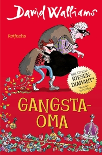 Buchcover: David Walliams. Gangsta-Oma - (ab 10 Jahre). Rowohlt Verlag, Hamburg, 2016.