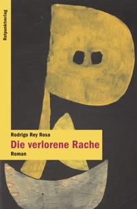 Buchcover: Rodrigo Rey Rosa. Die verlorene Rache - Roman. Rotpunktverlag, Zürich, 2000.