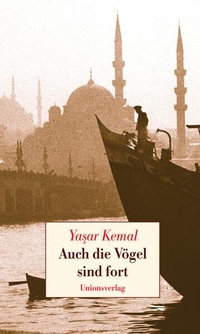 Buchcover: Yasar Kemal. Auch die Vögel sind fort - Roman. Unionsverlag, Zürich, 2013.
