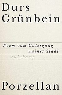 Cover: Durs Grünbein. Porzellan - Poem vom Untergang meiner Stadt. Suhrkamp Verlag, Berlin, 2005.