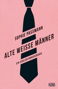 Cover: Sophie Passmann. Alte weiße Männer - Ein Schlichtungsversuch. Kiepenheuer und Witsch Verlag, Köln, 2019.