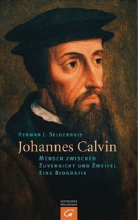 Buchcover: Herman Selderhuis. Johannes Calvin - Mensch zwischen Zuversicht und Zweifel. Gütersloher Verlagshaus, Gütersloh, 2009.