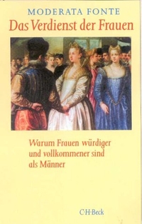 Buchcover: Moderata Fonte. Das Verdienst der Frauen - Warum Frauen würdiger und vollkommener sind als Männer. C.H. Beck Verlag, München, 2001.
