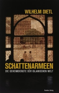 Buchcover: Wilhelm Dietl. Schattenarmeen - Die Geheimdienste der islamischen Welt. Residenz Verlag, Salzburg, 2010.