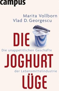 Buchcover: Vlad Georgescu / Marita Vollborn. Die Joghurt-Lüge - Die unappetitlichen Geschäfte der Lebensmittelindustrie. Campus Verlag, Frankfurt am Main, 2006.