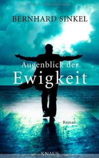 Buchcover: Bernhard Sinkel. Augenblick der Ewigkeit. Albrecht Knaus Verlag, München, 2010.