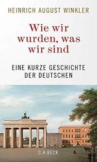 Buchcover: Heinrich August Winkler. Wie wir wurden, was wir sind - Eine kurze Geschichte der Deutschen. C.H. Beck Verlag, München, 2020.