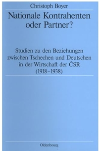 Cover: Christoph Boyer. Nationale Kontrahenten oder Partner? - Studien zu den Beziehungen zwischen Tschechen und Deutschen in der Wirtschaft der CSR (1918-1938). Oldenbourg Verlag, München, 1999.