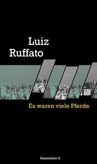 Buchcover: Luiz Ruffato. Es waren viele Pferde - Roman. Assoziation A Verlag, Berlin - Hamburg, 2012.