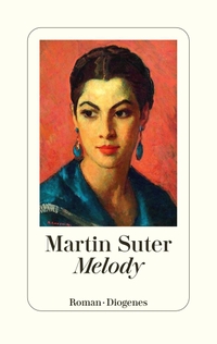 Buchcover: Martin Suter. Melody - Roman . Diogenes Verlag, Zürich, 2023.