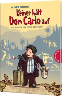 Buchcover: Oliver Scherz / Peter Schössow. Keiner hält Don Carlo auf - (ab 8 Jahre). Thienemann Verlag, Stuttgart, 2015.
