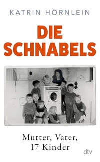Katrin Hörnlein. Die Schnabels - Mutter, Vater, 17 Kinder . dtv, München, 2026.