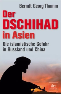 Buchcover: Berndt Georg Thamm. Der Dschihad in Asien - Die islamistische Gefahr in Russland und China. dtv, München, 2008.
