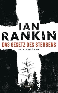 Buchcover: Ian Rankin. Das Gesetz des Sterbens - Kriminalroman. Manhattan Verlag, München, 2016.