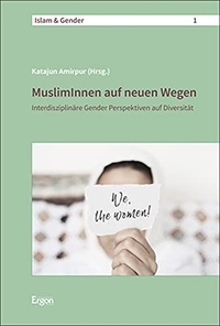 Buchcover: Katajun Amirpur (Hg.). MuslimInnen auf neuen Wegen - Interdisziplinäre Gender Perspektiven auf Diversität. Ergon Verlag, Würzburg, 2020.