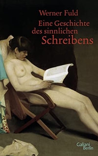 Buchcover: Werner Fuld. Eine Geschichte des sinnlichen Schreibens. Galiani Verlag, Berlin, 2014.