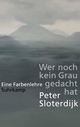Cover: Peter Sloterdijk. Wer noch kein Grau gedacht hat - Eine Farbenlehre. Suhrkamp Verlag, Berlin, 2022.