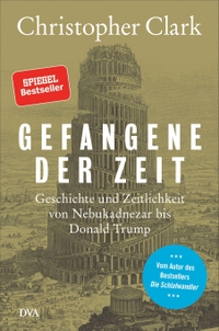 Buchcover: Christopher Clark. Gefangene der Zeit - Geschichte und Zeitlichkeit von Nebukadnezar bis Donald Trump. Deutsche Verlags-Anstalt (DVA), München, 2020.